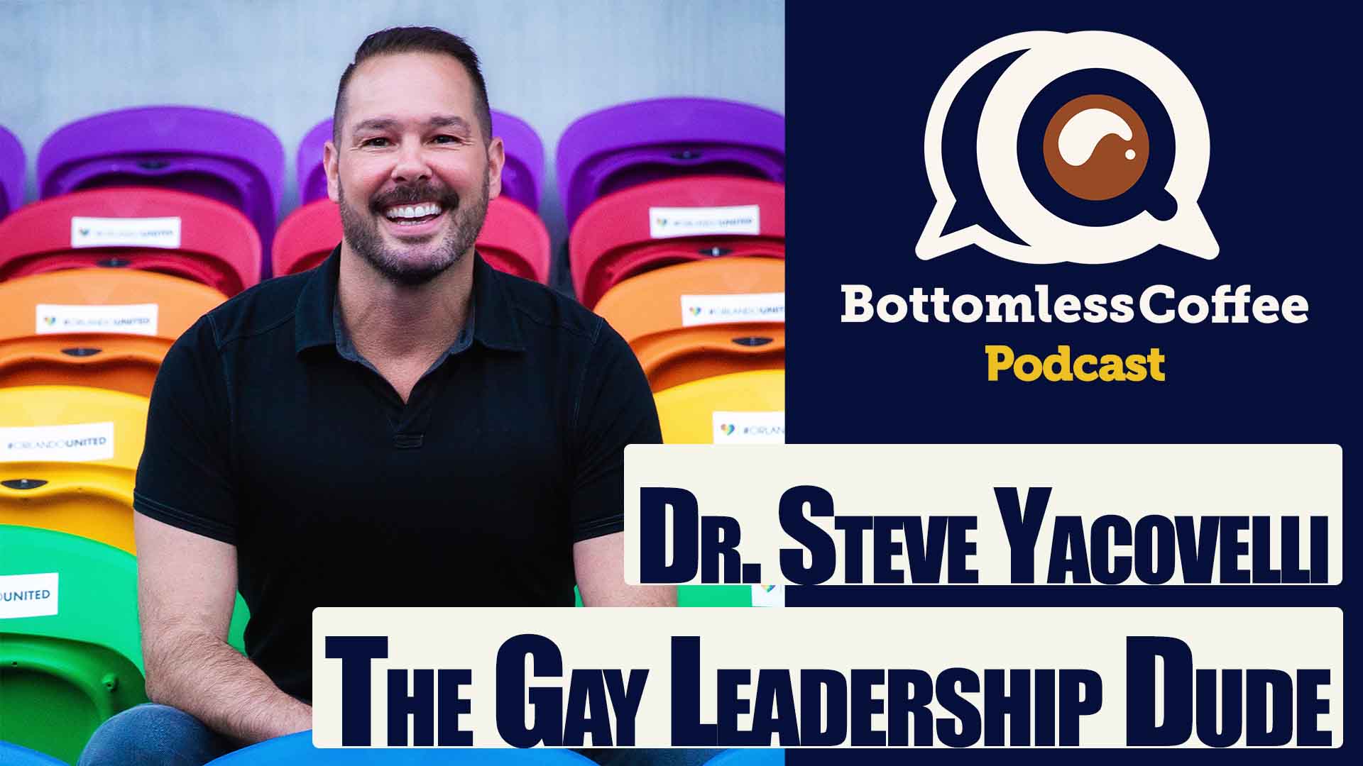 Gay Leadership Dude - Dr. Steve Yacovelli - Bottomless Coffee with Jerome